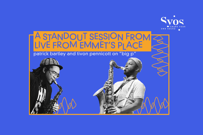 A Standout Session from Live from Emmet's Place: Patrick Bartley and Tivon Pennicott on "Big P"
